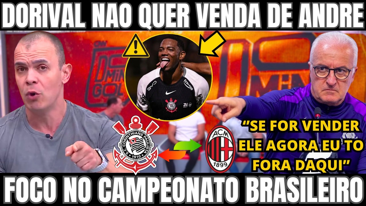 VENDA DE ANDRE DO CORINTHIANS CAUSA DESCONFORTO PARA DORIVAL JR! NOTICIAS DO CORINTHIANS