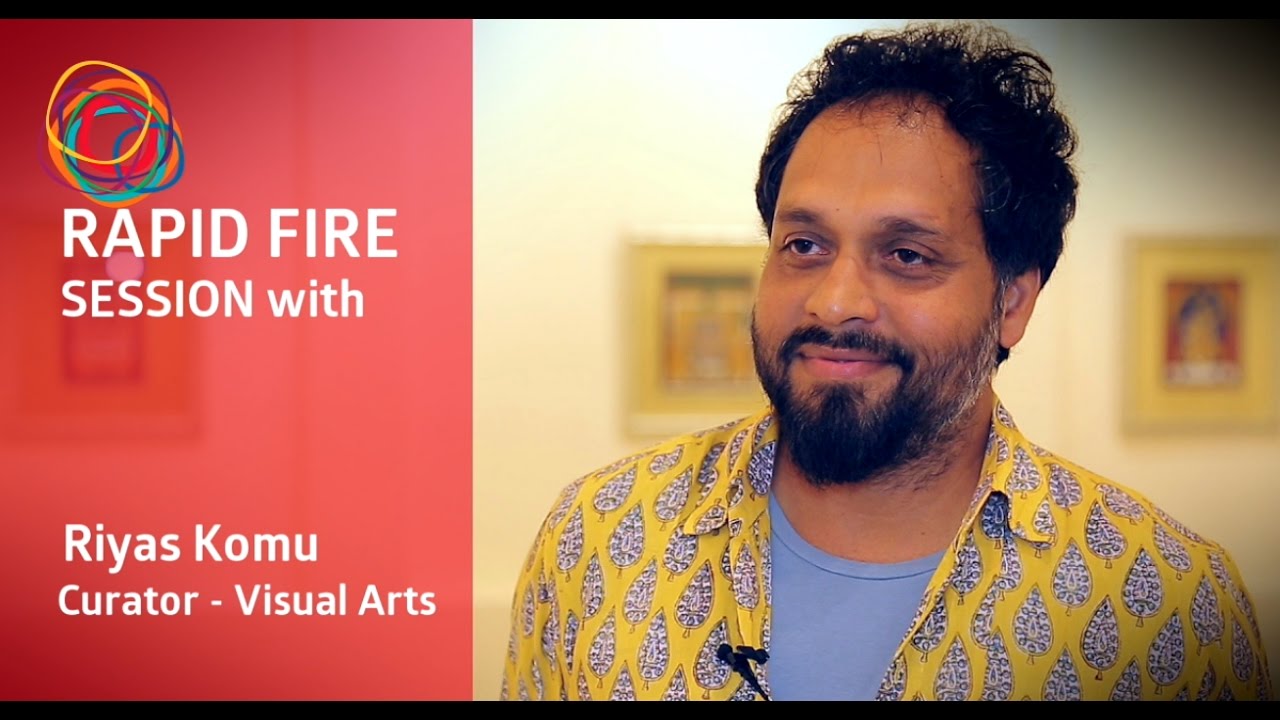 Rapid Fire Session with Riyas Komu curator - Visual Arts