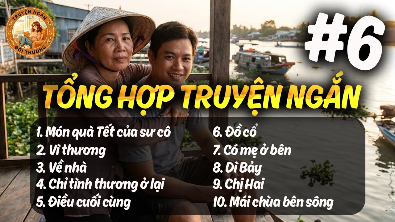 TỔNG HỢP TRUYỆN NGẮN PHẦN 6 - Chuyện đời thường - Quà tặng cuộc sống - Truyện Ngắn Đời Thường
