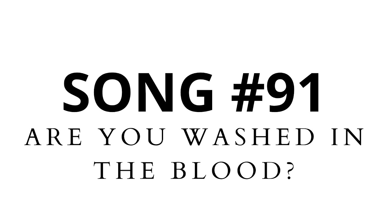 ARE YOU WASHED IN THE BLOOD?