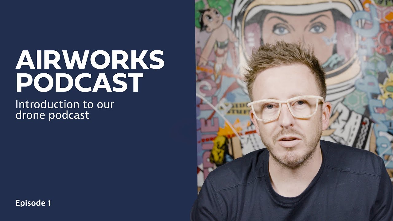 Airworks Podcast | Introduction to Our Drone Podcast