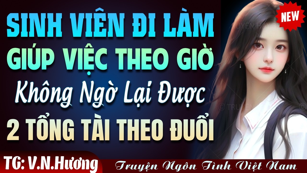 Sinh viên đi làm giúp việc theo giờ được 2 TỔNG TÀI theo đuổi FULL - Truyện ngôn tình đêm khuya