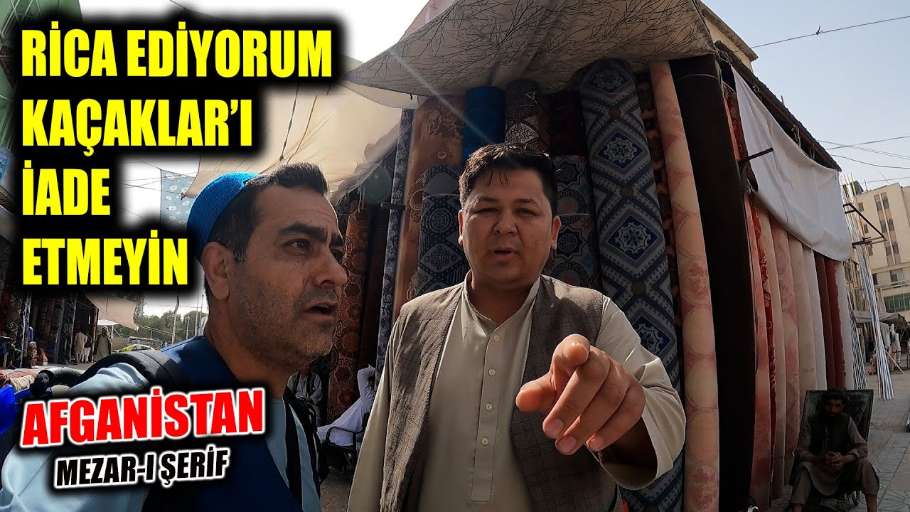 AFGAN KAÇAKLARI GÖNDERMEYİN Çünkü Buralar Çok Sıkıntılı - Mezar-ı Şerif, Afganistan