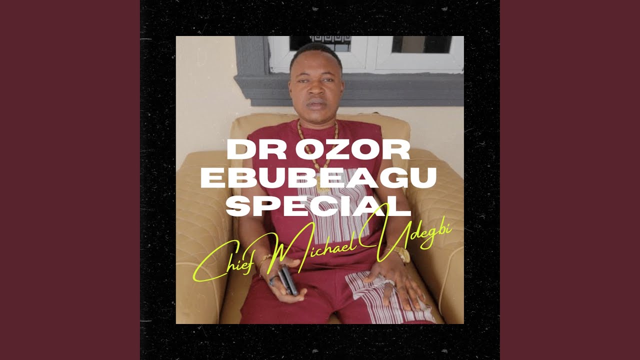 Dr Ozor Ebubeagu Special