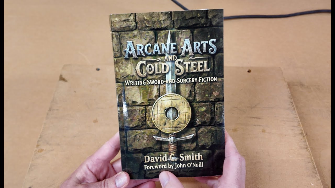 Arcane Arts and Cold Steel - by David C. Smith (and my most famous moment)