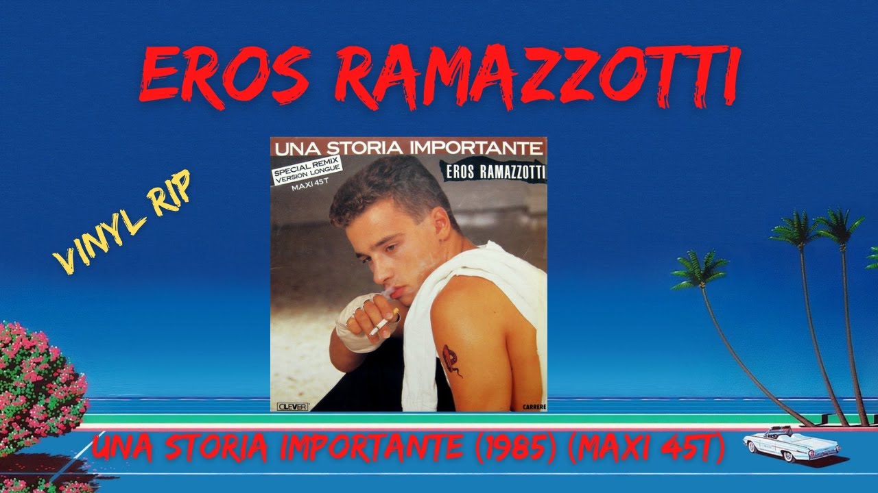 Eros Ramazzotti – Una Storia Importante (Special Remix Version Longue) (1985) (Maxi 45T)