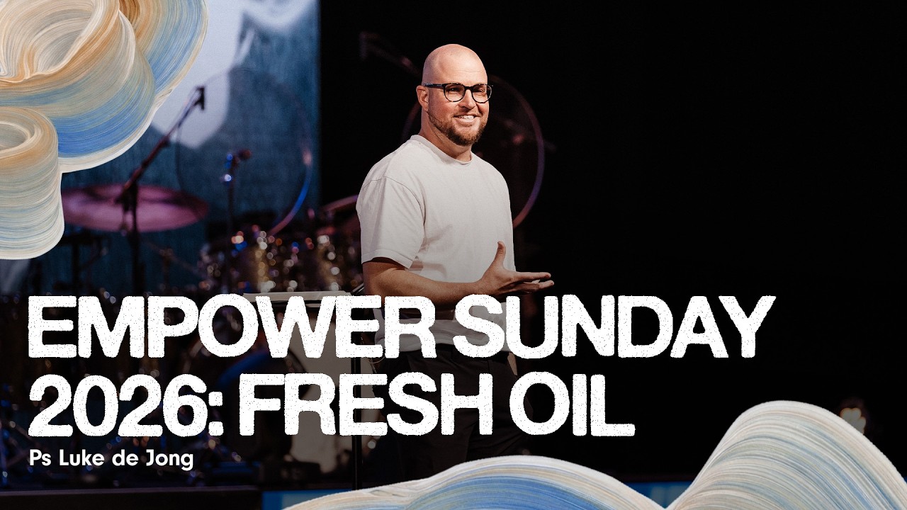 Empower Sunday 2026: Fresh Oil • Ps Luke de Jong • Church Online: 15 February 2026