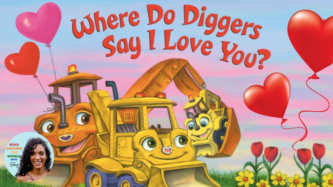 ❤️ Where do Diggers Say I Love You? Valentine Read Aloud Story for Kids