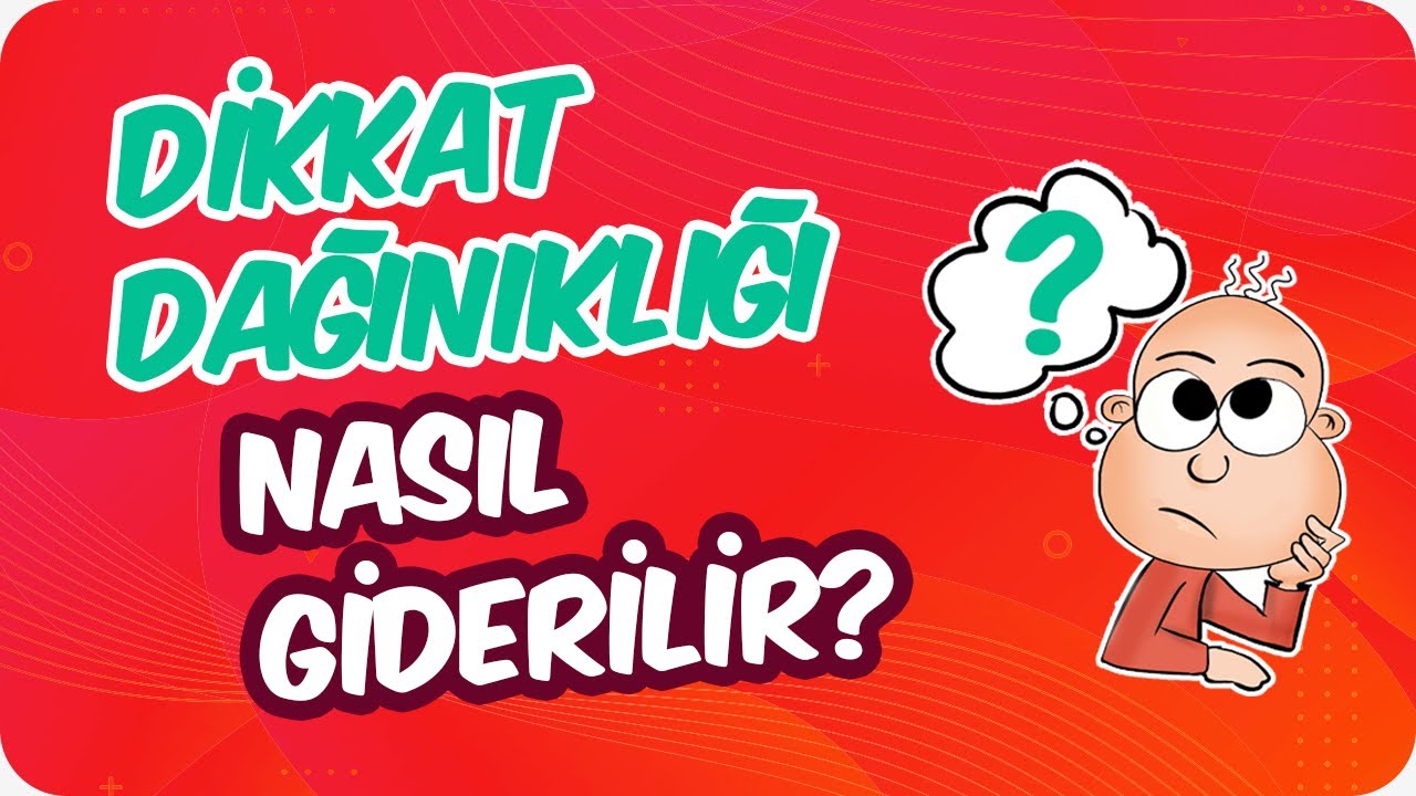 6 Maddede Dikkat Eksikliğinden Kurtul!