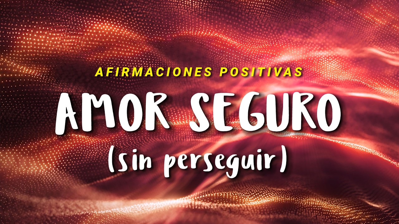 AMOR Y APEGO SEGURO: Afirmaciones Positivas para Sanar y Atraer Amor Sano y Verdadero