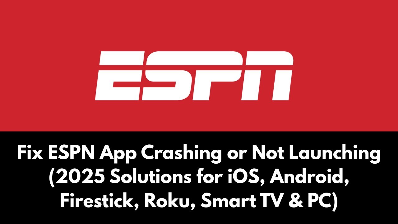 Fix ESPN App Crashing or Not Launching (Solutions for iOS, Android, Firestick, Roku, Smart TV & PC)