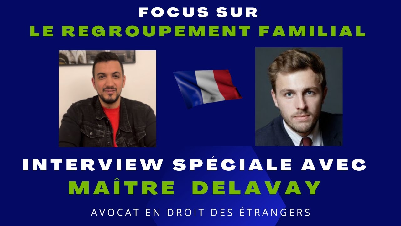 Regroupement familial : interview spéciale avec Maître Alexandre DELAVAY