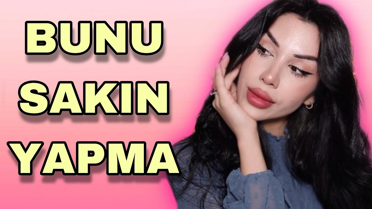 KIZLARIN ASLA YAPMAMASI GEREKEN 10 DAVRANIŞ!
