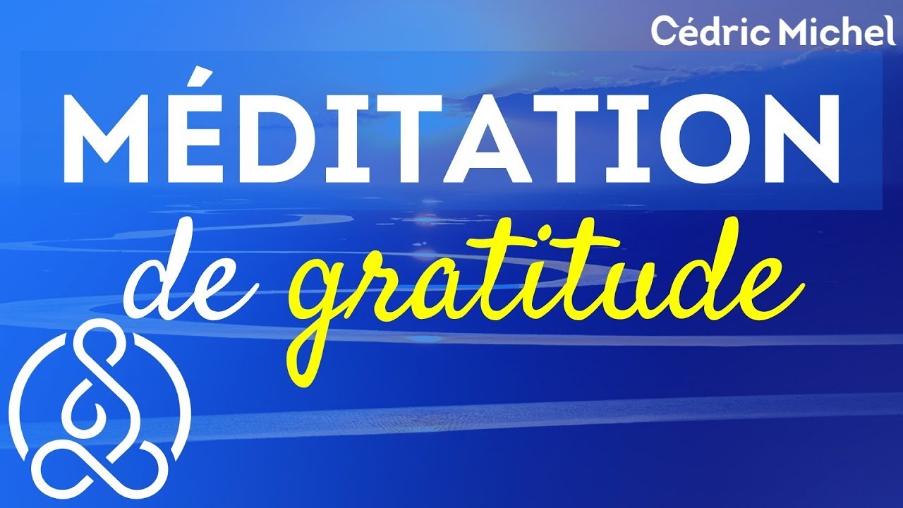 Méditation du MATIN (et du soir) sur la GRATITUDE
