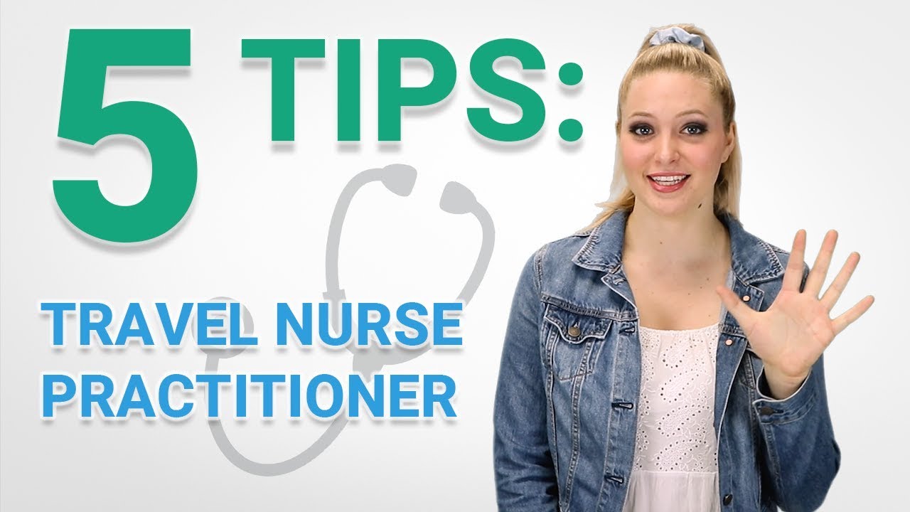 5 Things You Need to Know to Become a Travel Nurse Practitioner