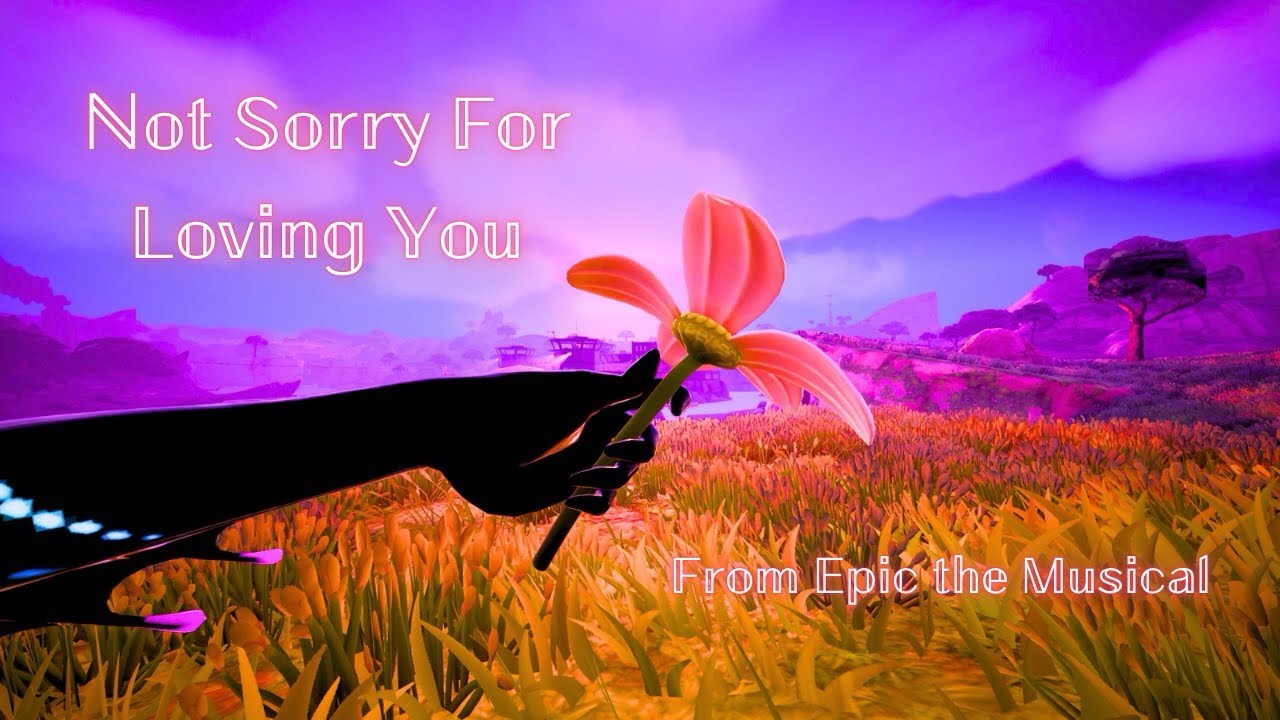 Epic the Musical- Not Sorry For Loving You (Fortnite Music Video)