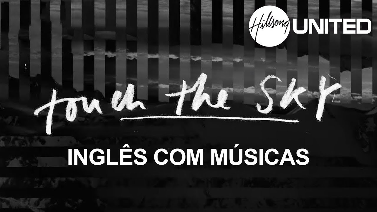 Aprenda Inglês com a Música TOUCH THE SKY - HILLSONG UNITED
