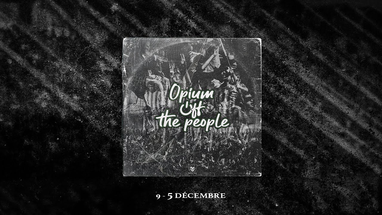 9 - 5 D&Eacute;CEMBRE : ALBUM OPIUM OFF THE PEOPLE .