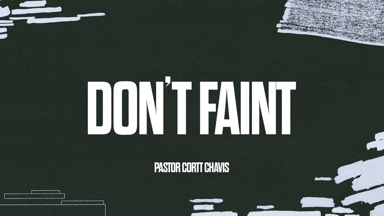 Don't Faint | Pastor Cortt Chavis | Truth Chapel