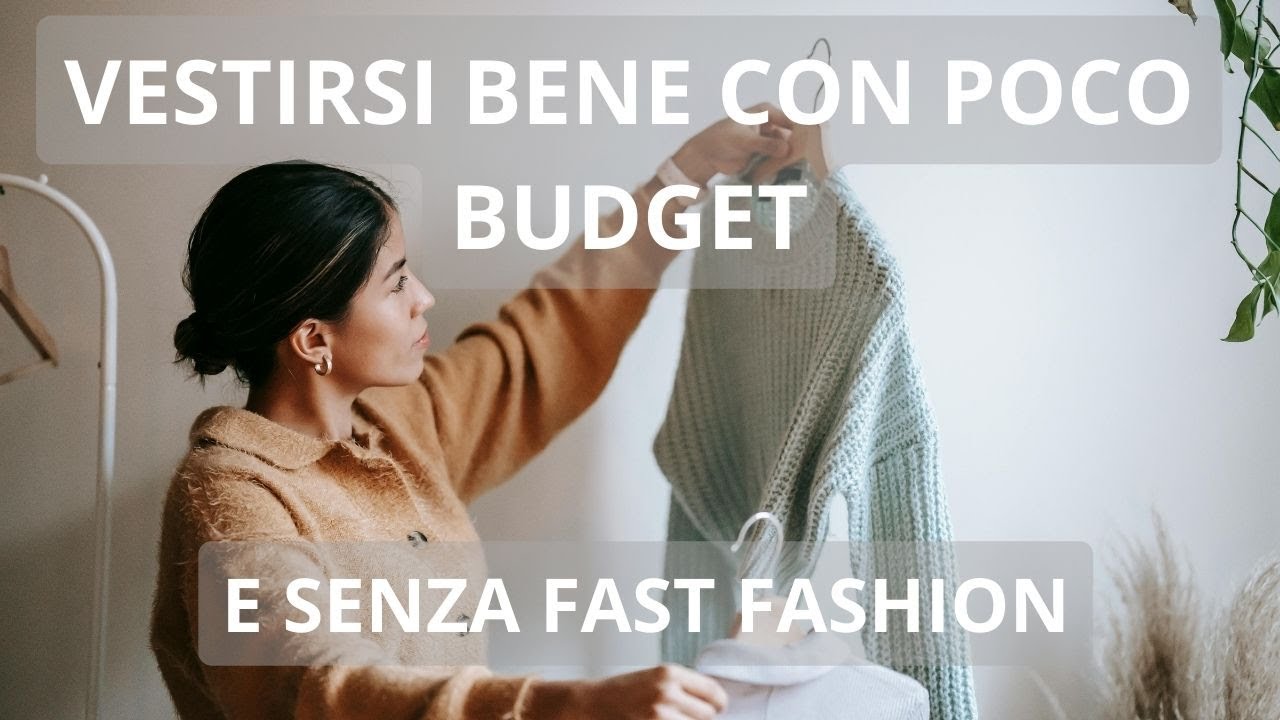 COME VESTIRE BENE SPENDENDO POCO SENZA COMPRARE FAST FASHION E BRAND LOW COST DI BASSA QUALITÀ