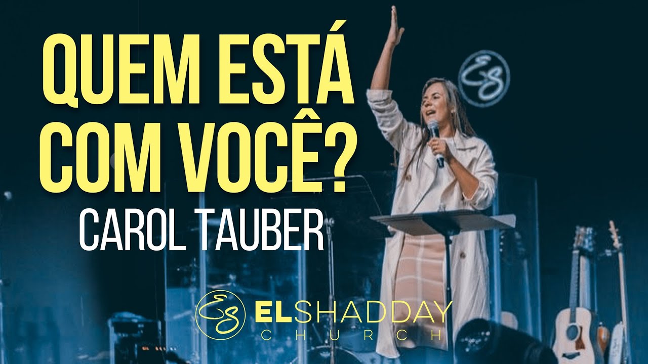 QUEM ESTÁ COM VOCÊ? | CAROL TAUBER I EL Shadday Church