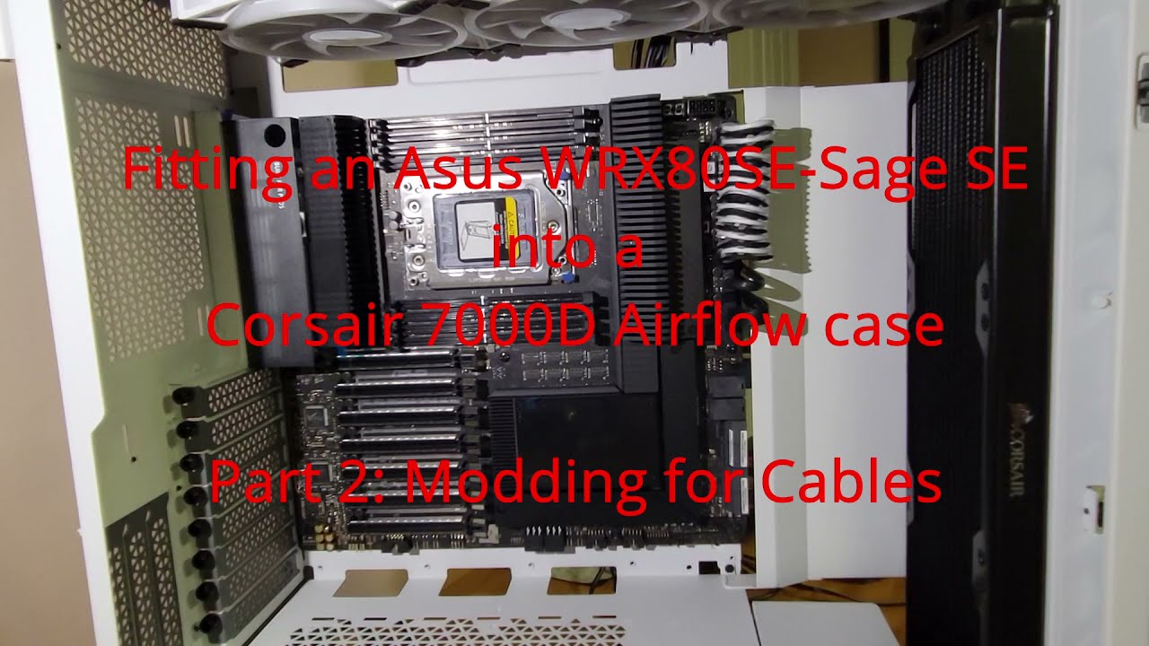 Fitting an Asus WRX80SE-Sage SE into a Corsair 7000D Airflow case | Part-2: Modding for Cables