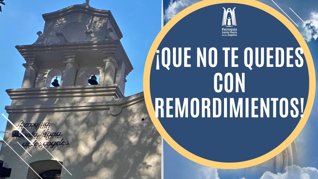 Que no te quedes con remordimientos - Parroquia Santa María de los Ángeles
