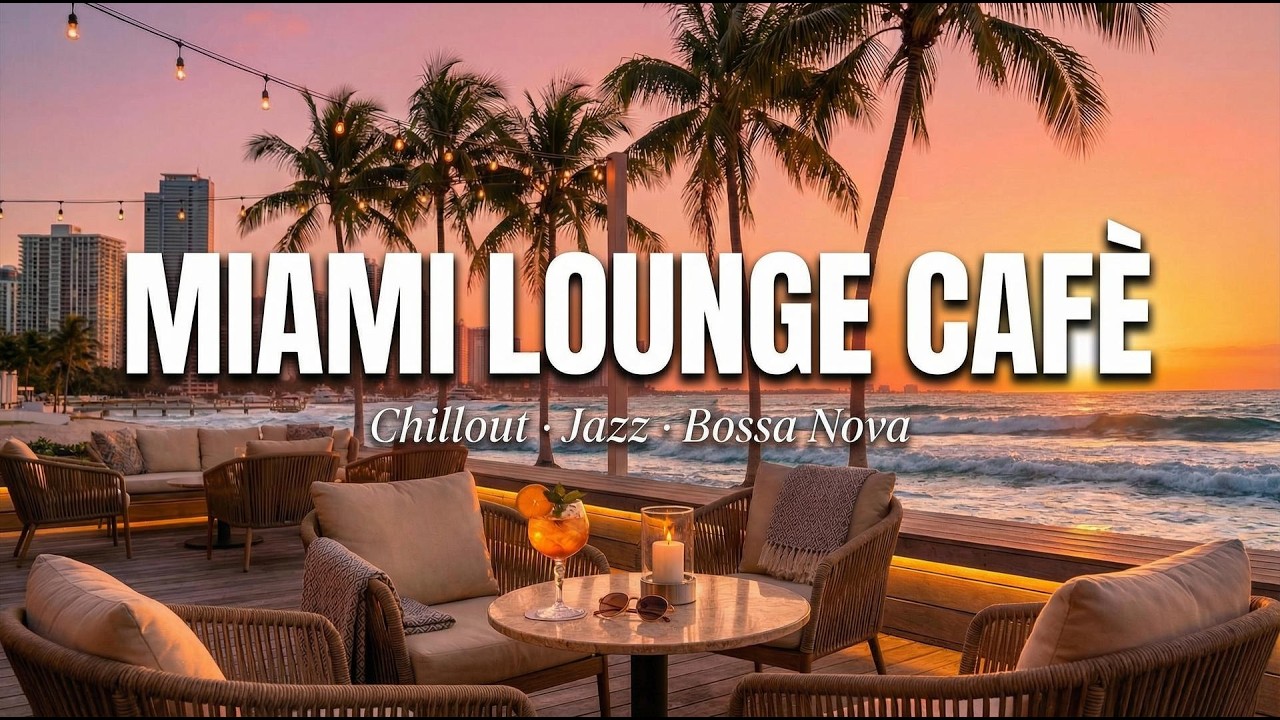 Chill Sunset Deep │Miami Lounge Cafè│Bossa Nova - Deep - Chillout 2026│Breakfast in Miami ☀️☕️