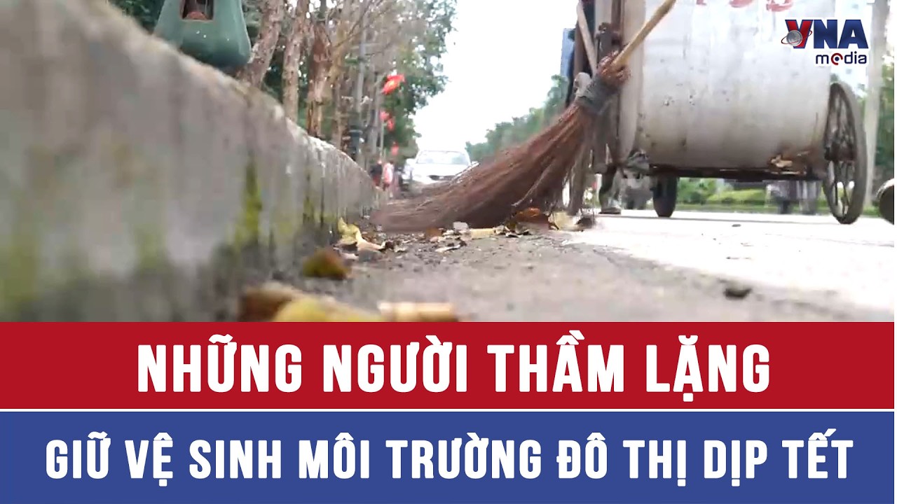 Những người thầm lặng giữ vệ sinh môi trường đô thị dịp Tết - VNAMedia