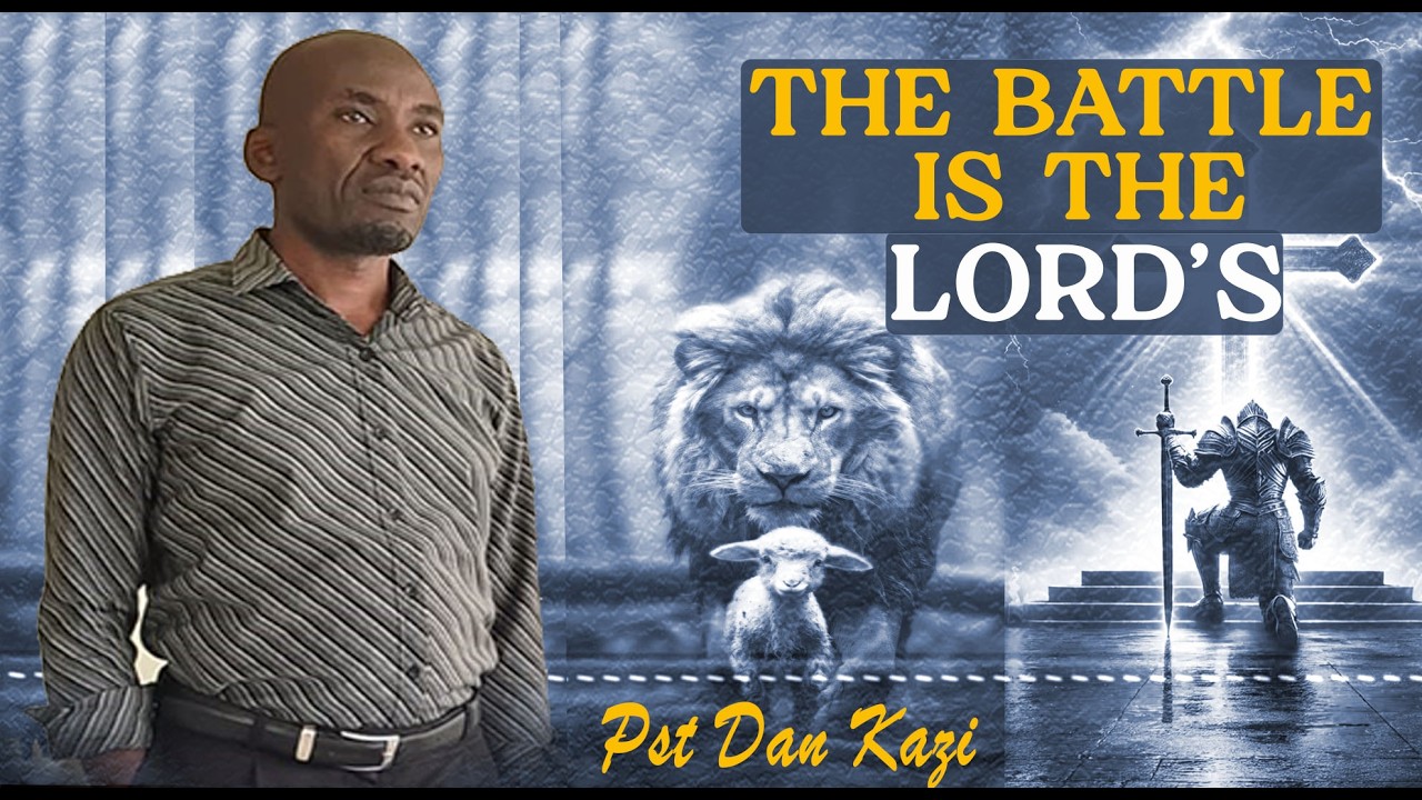 THE BATTLE IS THE LORD'S - Pst Dan Kazi
