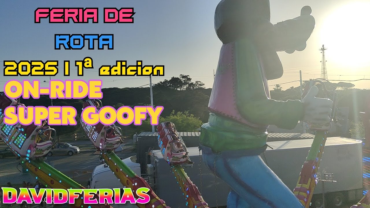 On-Ride➡️ El Nuevo Super Goofy - Feria de Rota 2025 |🎡| DavidFerias |🎡|