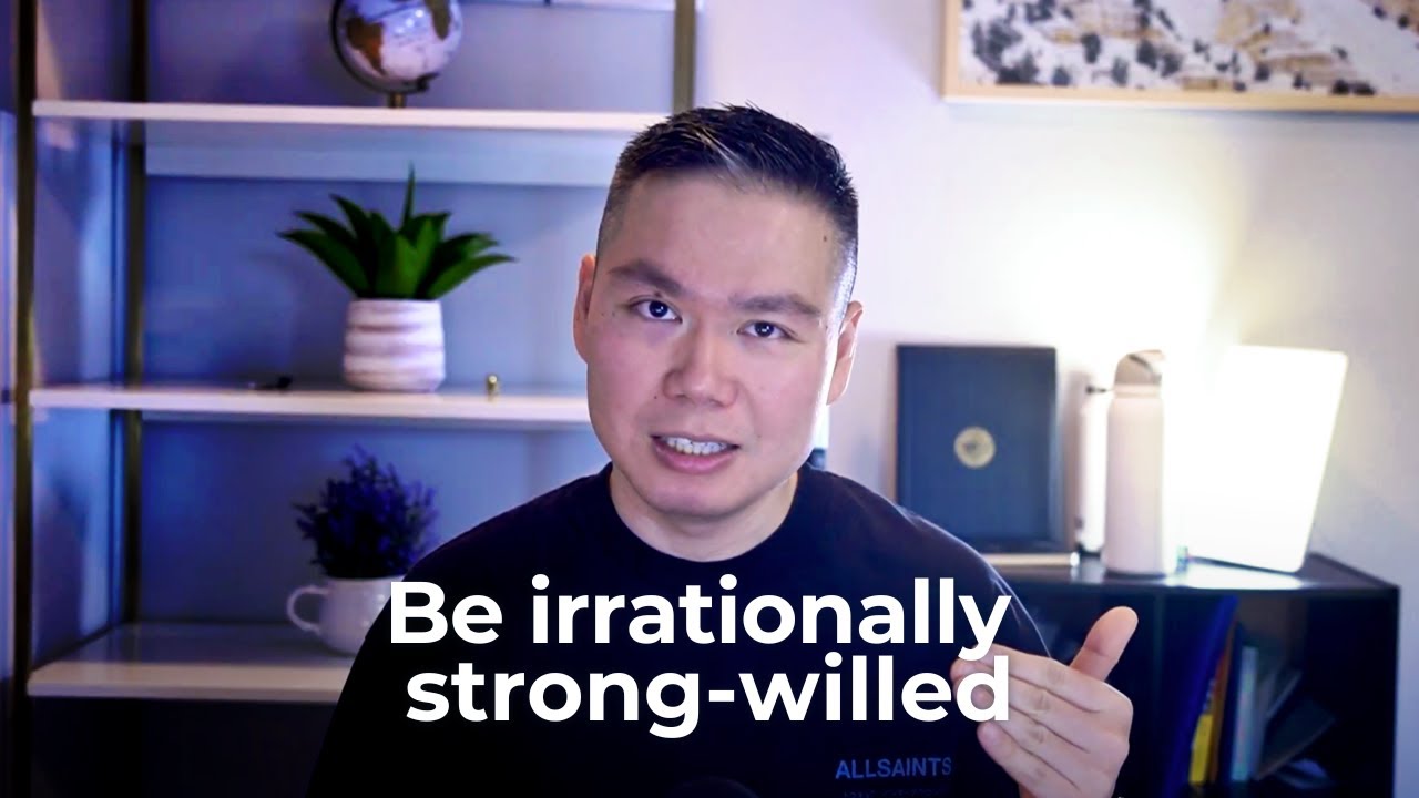 Be irrationally strong-willed