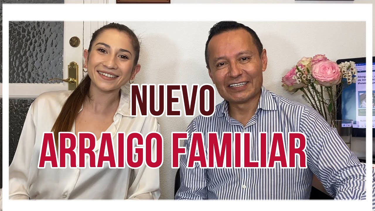 NUEVO ARRAIGO FAMILIAR. ¿Como acceder? Requisitos. Ventajas.