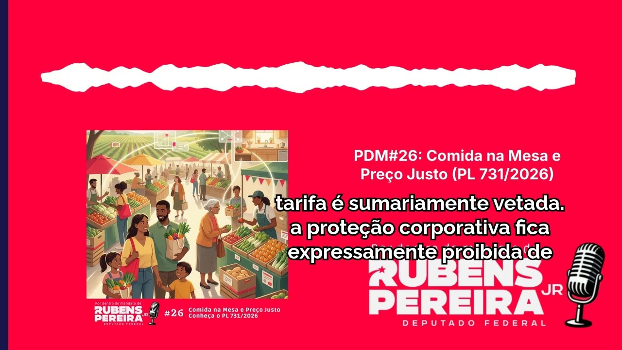 PDM#26: Comida na Mesa e Preço Justo (PL 731/2026) | Por dentro do mandato de Rubens Pereira Jr.