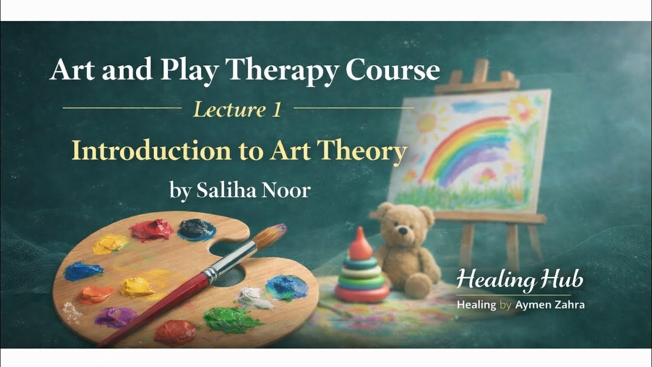 Art and Play Therapy Course | Lecture 1: Introduction to Art Theory | By Saliha Noor