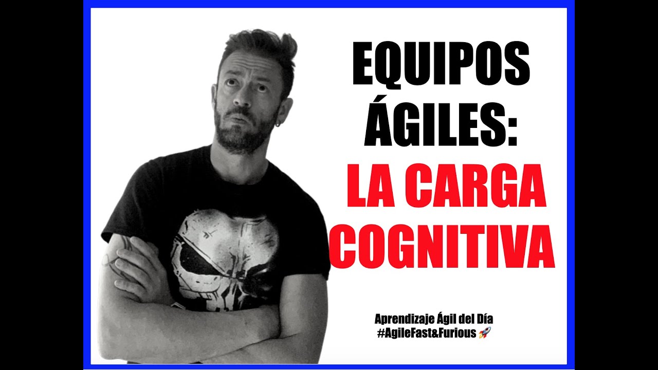 Equipos &Aacute;giles: la carga cognitiva...en casi 2 min.
