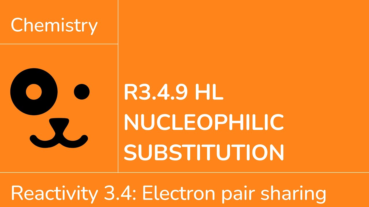 Reactivity 3.4.9 HL Nucleophilic Substitution [IB Chemistry HL]