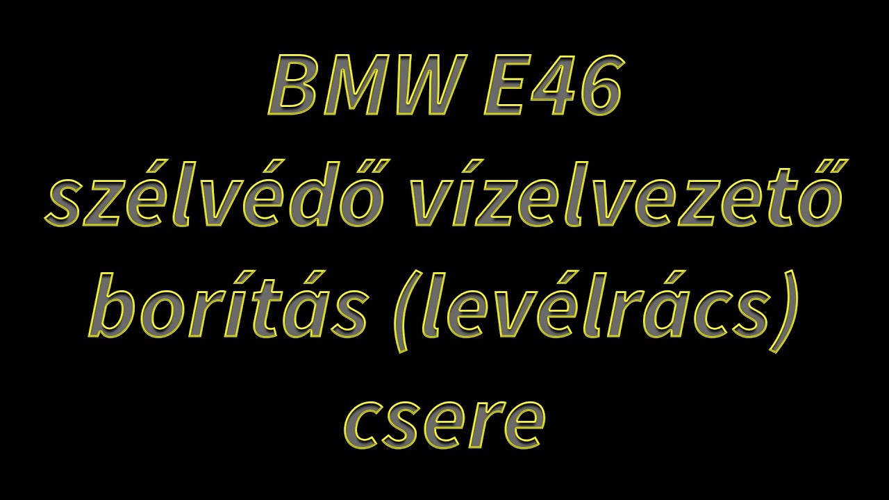 BMW E46 szélvédő vízelvezető borítás (levélrács) csere (Windshield cowl replacement) [HUN]