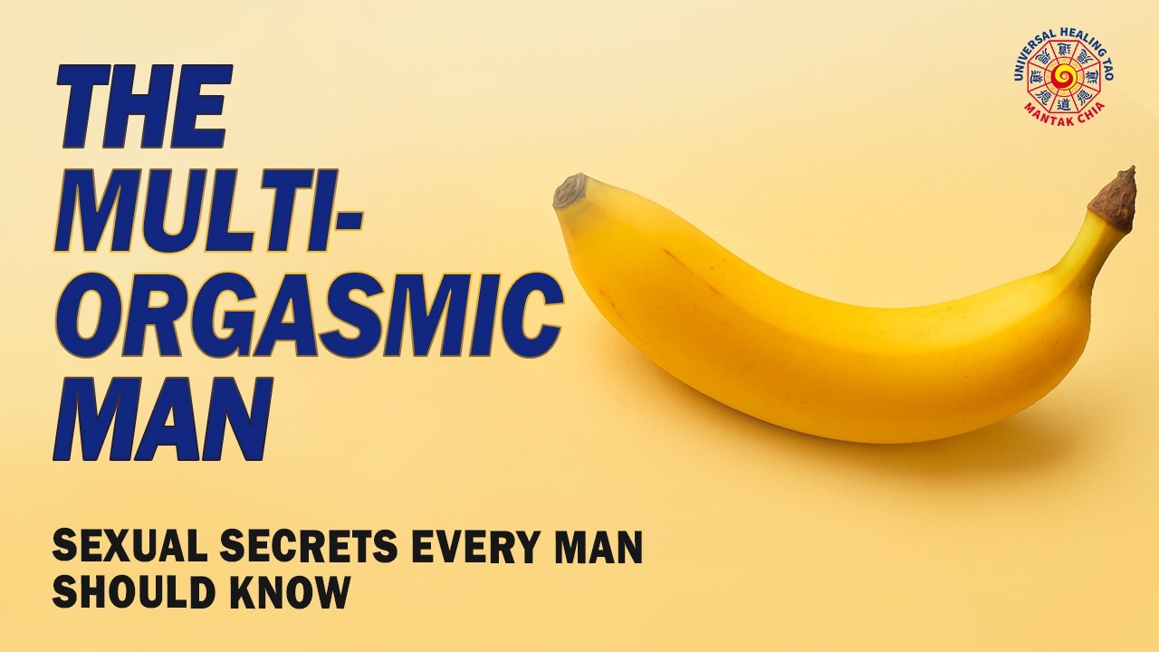 Mantak Chia | Taoist Multi-Orgasmic Man Secrets: Male Multiple Orgasm & Ejaculation Control