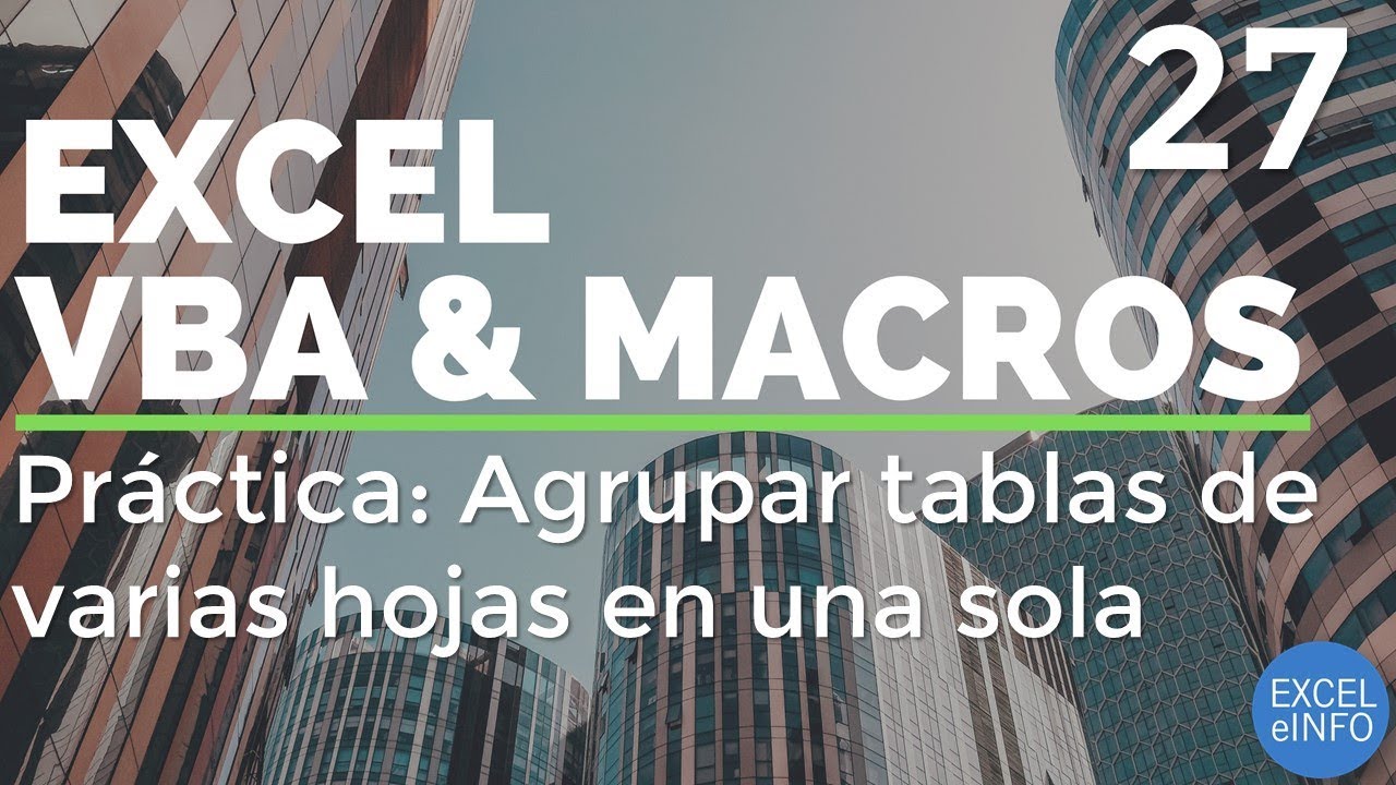 Curso Excel VBA y Macros - Cap. 27 - Práctica: Agrupar tablas de varias hojas en una sola