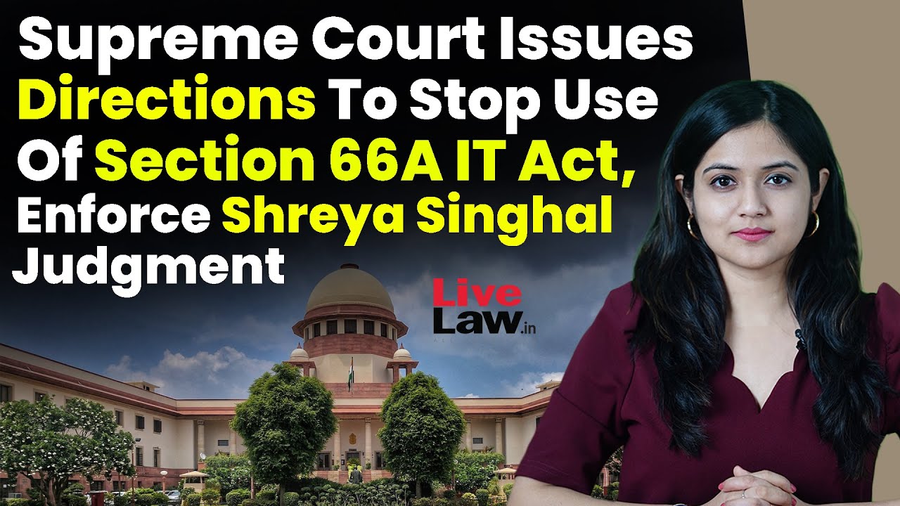 Supreme Court Issues Directions To Stop Use Of Section 66A IT Act, Enforce Shreya Singhal Judgment