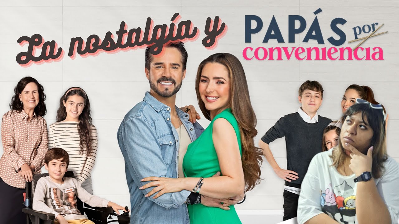 Papás por conveniencia y el factor de la nostalgia