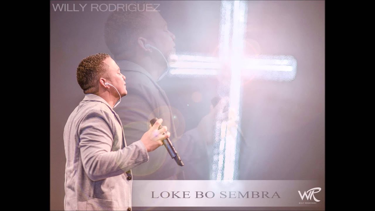LOKE BO SEMBRA - WILLY RODRIGUEZ