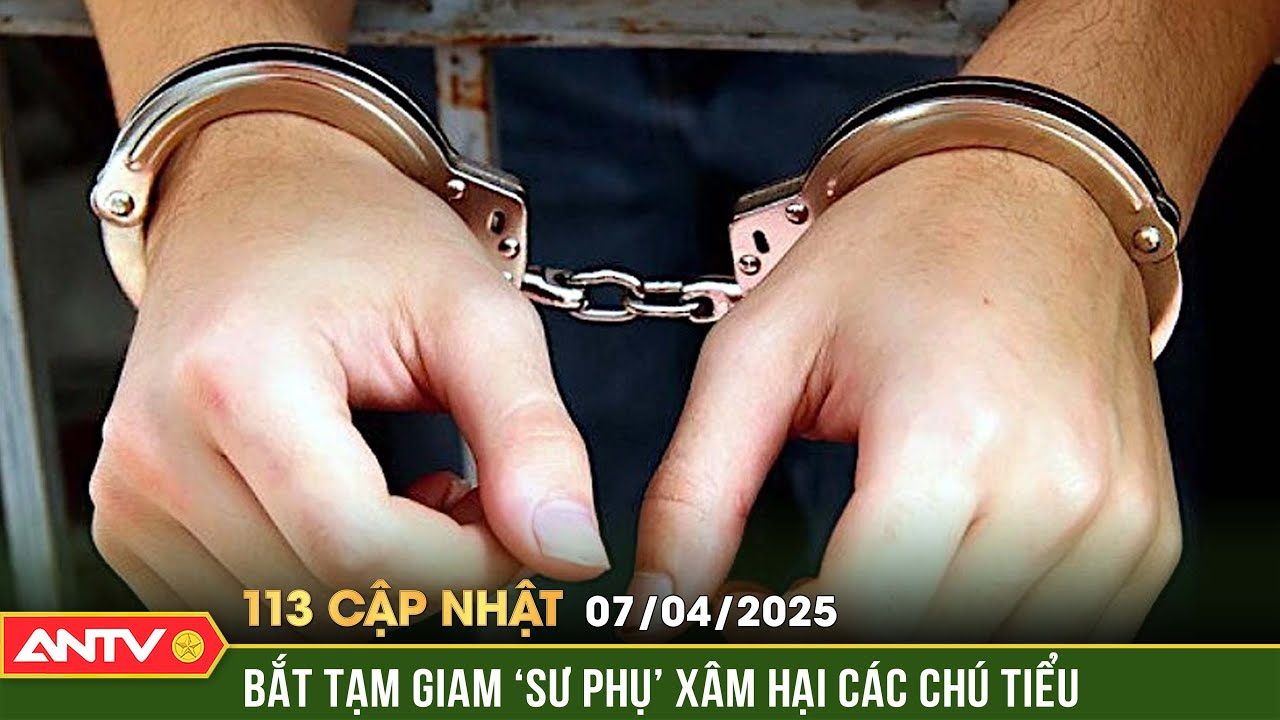 Bắt tu sĩ c&oacute; h&agrave;nh vi x&acirc;m hại nhiều ch&uacute; tiểu ở Đ&agrave; Lạt | Bản tin 113 cập nhật ng&agrave;y 7/4 | ANTV