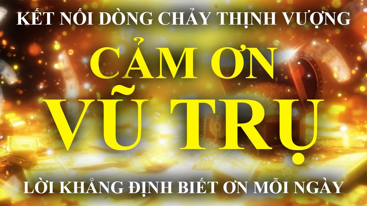 Lời Khẳng Định Biết Ơn Mỗi Ngày Giúp Bạn Thu Hút Tiền Bạc – Sức Mạnh Tiềm Thức Giàu Có – Thịnh Vượng