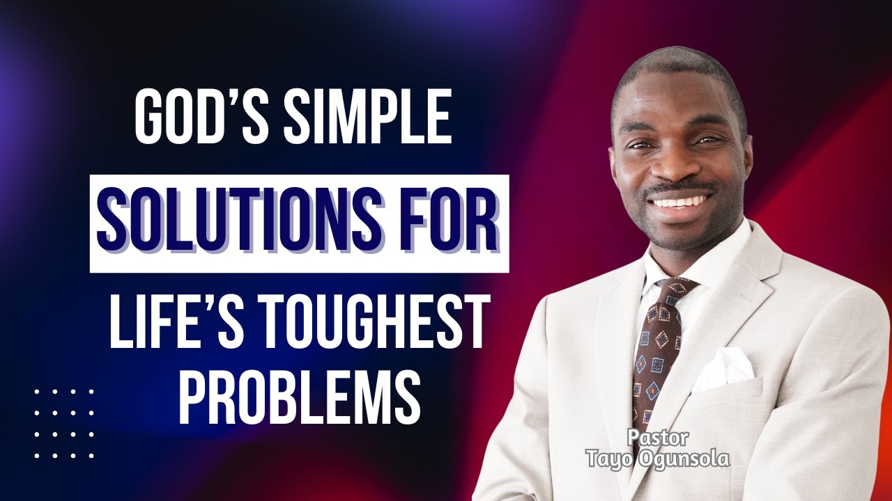 GOD’S SIMPLE SOLUTIONS FOR LIFE’S TOUGHEST PROBLEMS || PASTOR TAYO OGUNSOLA