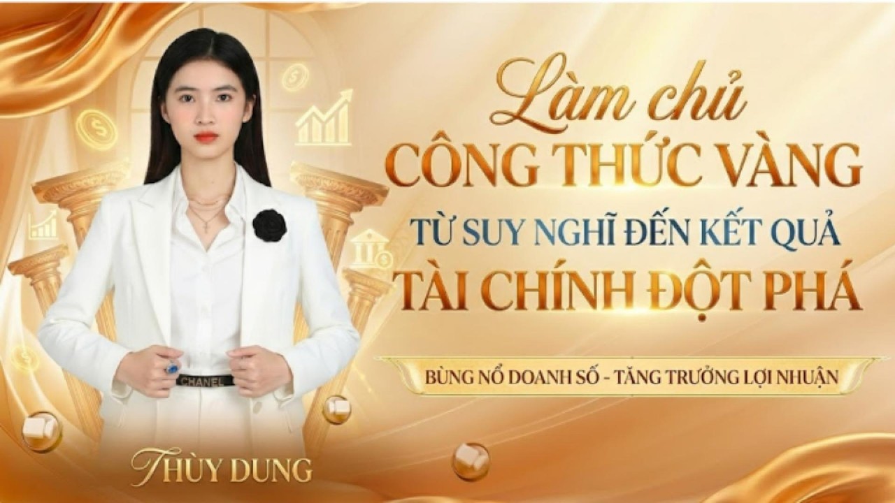(N4). LÀM CHỦ CÔNG THỨC VÀNG - TỪ SUY NGHĨ ĐẾN KẾT QUẢ TÀI CHÍNH ĐỘT PHÁ #ThuyDung #tuduytaichinh