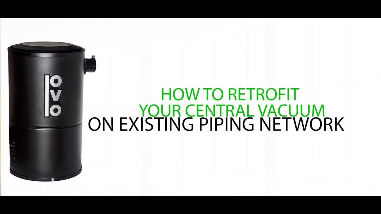 How to retrofit your compact OVO central vacuum on existing piping network