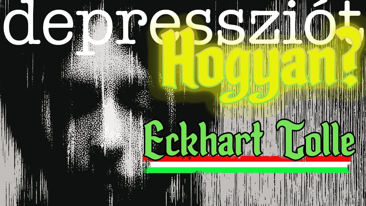 Eckhart Tolle Magyarul 2019 Hogyan győzhetjük le a depresszió gondolatait