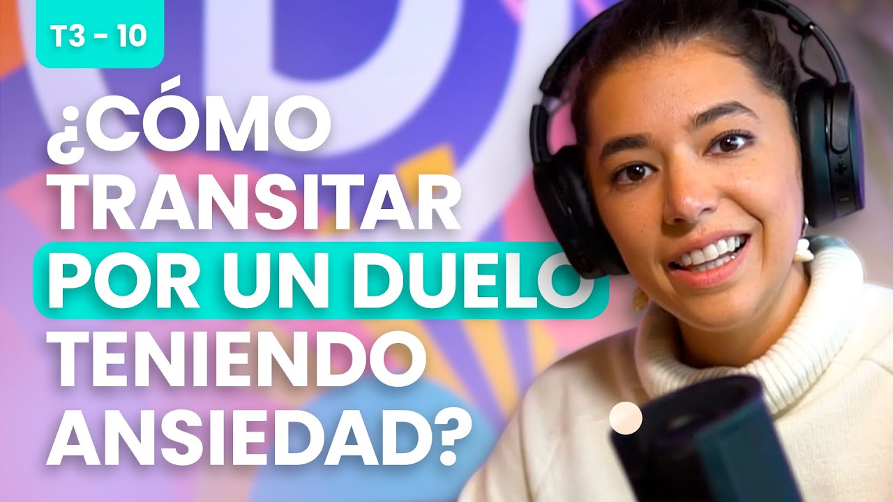 ¿Cómo transitar por un duelo teniendo ansiedad? | Podcast Desansiedad